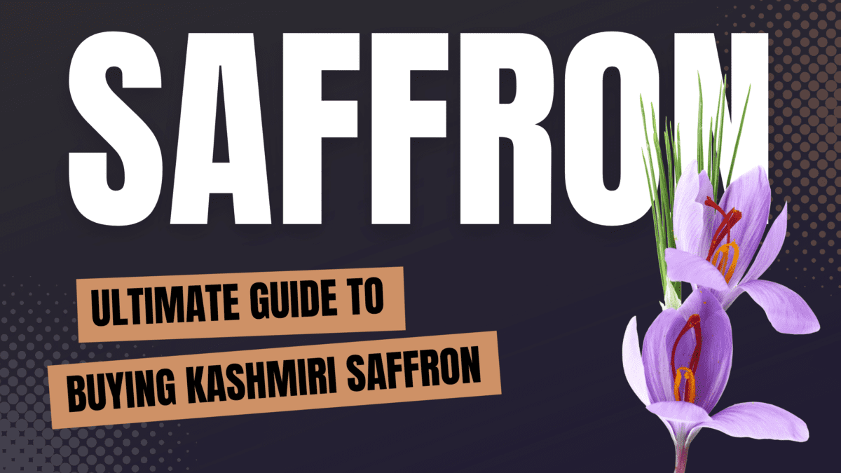 Ultimate Guide to Buying Kashmiri Saffron